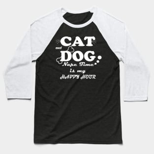 cat and dog naptime is my happy hour Baseball T-Shirt